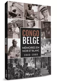 CONGO BELGE. MEMOIRES EN NOIR ET BLANC 1945-1960