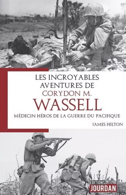 LES INCROYABLES AVENTURES DE CORYDON M. WASSELL - MEDECIN HEROS DE LA GUERRE DU PACIFIQUE -  HILTON JAMES - JOURDAN EDITION