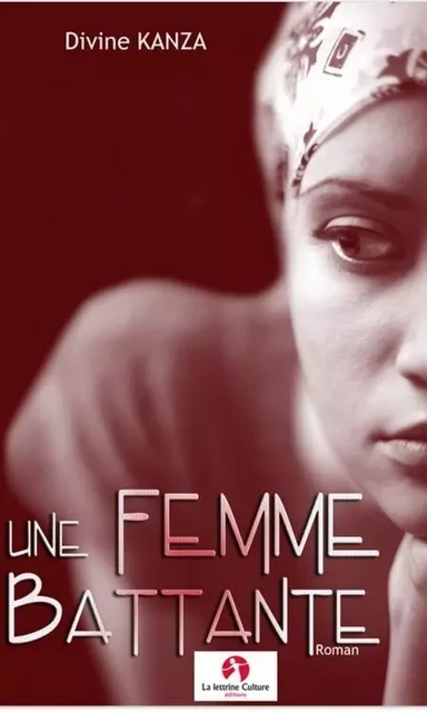 Une femme battante (roman) - Divine KANZA - LA LETTRINE