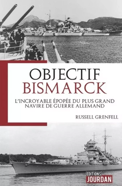 LE DRAME DU BISMARCK - L'INCROYABLE EPOPEE DU PLUS GRAND NAVIRE DE GUERRE ALLEMAND -  GRENFELL RUSSELL - JOURDAN EDITION