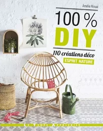 100% DIY 110 Créations déco Esprit nature