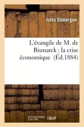 La crise économique : L'évangile de M. de Bismarck