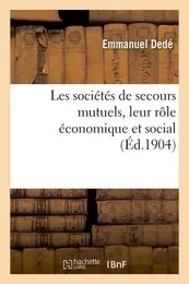 Les sociétés de secours mutuels, leur rôle économique et social