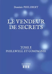 Le vendeur de secrets - Tome 1 : Phillwell et compagnie