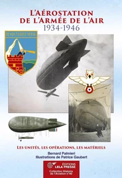 L'AÉROSTATION de l'Armée de l'Air - 1934-1946. Les unités, les opérations, les matériels.