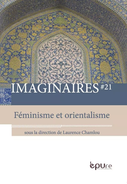 IMAGINAIRES, N  21/2017. FEMINISME ET ORIENTALISME -  CHAMLOU LAURENCE - PU REIMS