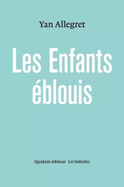 LES ENFANTS EBLOUIS - Yan ALLEGRET - QUIDAM