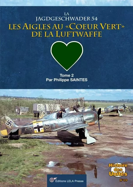 La Jagdgeschwader 54- Tome 02 - Philippe SAINTES - LELA PRESSE