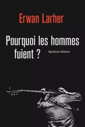 Pourquoi les hommes fuient ?