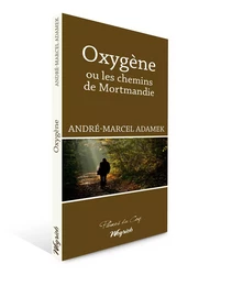 OXYGENE OU LES CHEMINS DE MORTMANDIE