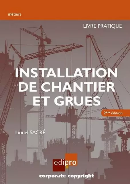 Installation de chantier et grues. Livre pratique - Lionel Sacré - EDI PRO