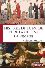 HISTOIRE DE LA MODE ET DE LA CUISINE - EN 6 ESCALES