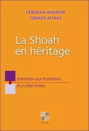 La Shoah en héritage - Entretien aux frontières d'un état limite