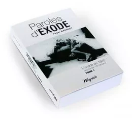 PAROLES D'EXODE TOME 1 (L'EXODE DE 1940 RACONTE PAR 120 TEMOINS)