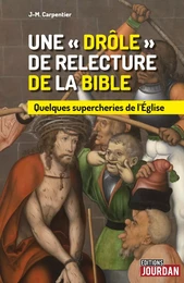 UNE "DROLE" DE RELECTURE DE LA BIBLE : QUELQUES SUPERCHERIES DE L'EGLISE