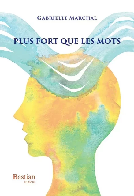 Plus fort que les mots - Gabrielle Marchal - BASTIAN