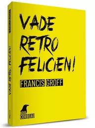 VADE RETRO, FELICIEN!