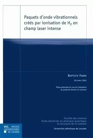 PAQUETS D ONDE VIBRATIONNELS CREES PAR IONISATION DE H2 EN CHAMP LASER INTENSE - Marc André Fabre - PU LOUVAIN