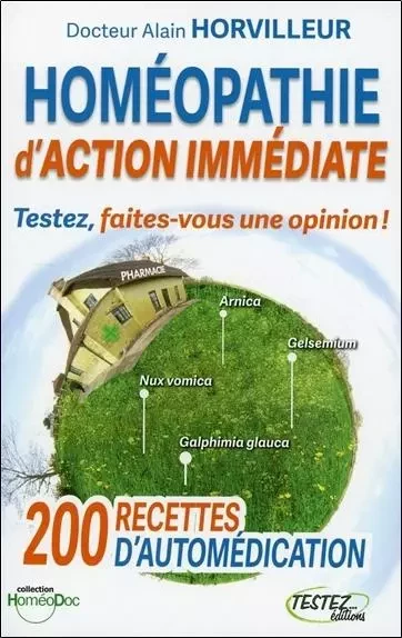 Homéopathie d'action immédiate - Testez, faites-vous une opinion ! - Alain Horvilleur - MARCO PIETTEUR RESURGENCE