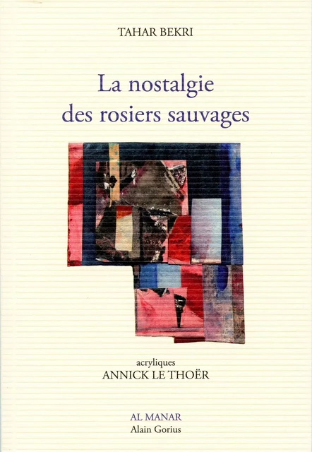 La nostalgie des rosiers sauvages - Tahar Bekri - AL MANAR