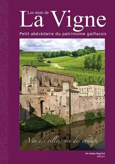 Les mots de la vigne - petit abécédaire du patrimoine gaillacois -  Tarn - AUTRE REG ART