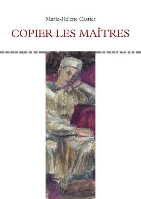 Copier les maîtres - Marie-Hélène Castier - Du Linteau Éditions