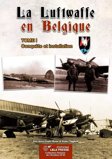 LA LUFTWAFFE EN BELGIQUE. TOME I -  Jean-Louis Roba - LELA PRESSE