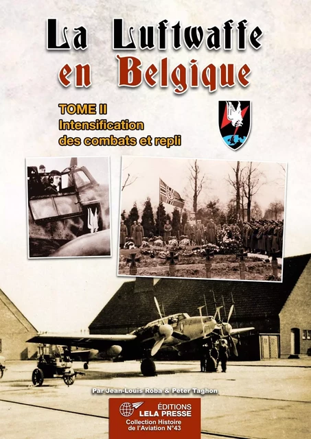 LA LUFTWAFFE EN BELGIQUE. TOME II -  Jean-Louis Roba - LELA PRESSE