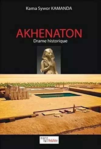 Akhenaton. Drame historique - kama sywor kamanda - MEDOUNETER