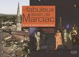 Le fabuleux destin de Marciac - du rêve fondateur à la passion du jazz