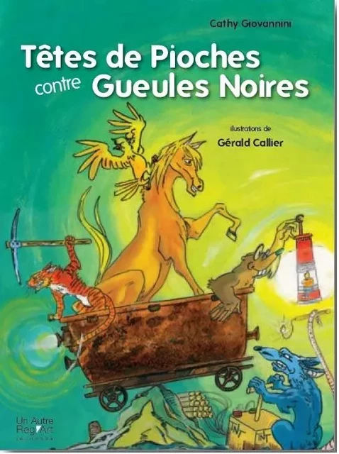 Têtes de pioches contre gueules noires - Cathy Giovannini - AUTRE REG ART