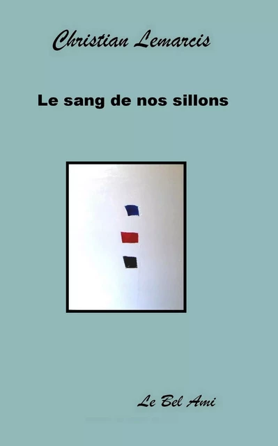 Le sang de nos sillons LEMARCIS Christian - Lemarcis Christian) - LE BEL AMI