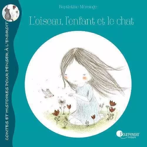 L'Oiseau, L'Enfant Et Le Chat - Baptistine Mésange - POURPENSER