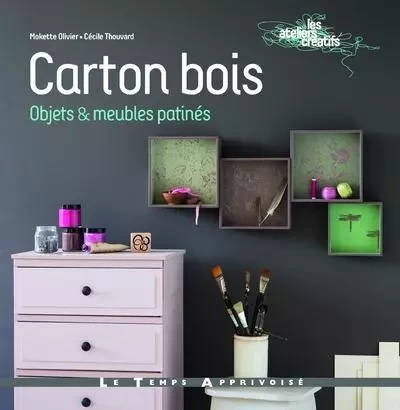 Carton bois Objets & meubles patinés - Olivier Mokette, Cécile Thouvard - Courrier du livre