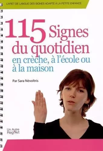 115 signes du quotidien, en crèche, à l'école ou à la maison - Sara Névoltris - AUTRE REG ART