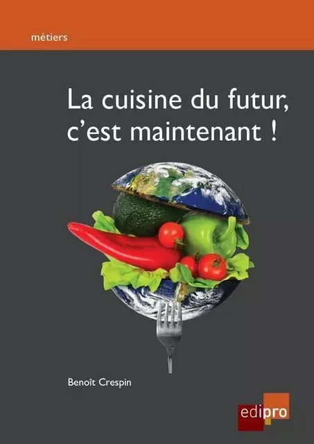 la cuisine du futur, c'est maintenant ! -  Crespin b. - EDI PRO