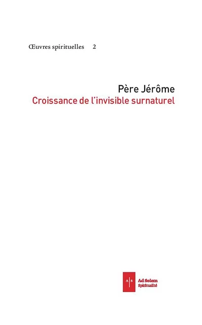 Croissance de l'invisible surnaturel - Père Jérôme - AD SOLEM