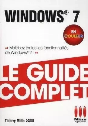 GUIDE COMPLET WINDOWS 7 ED COULEURS - Thierry Mille - MA