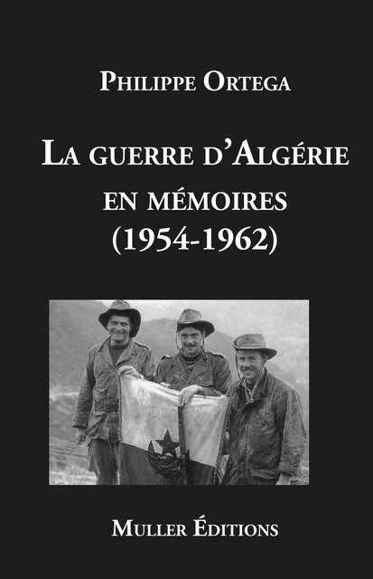 La guerre d’Algérie en mémoires (1954-1962) - Philippe Ortega - MULLER