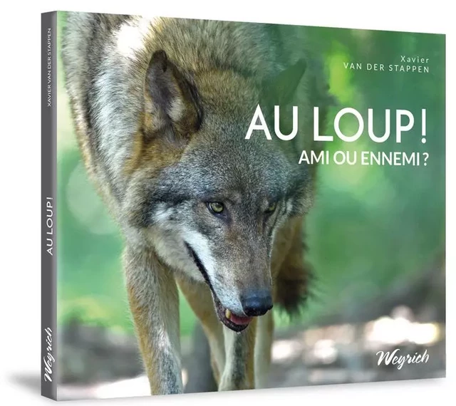 Au loup! Ami ou ennemi? - Xavier Van der Stappen - WEYRICH