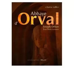 ABBAYE D'ORVAL (L') - UN CHEMIN DE SILENCE