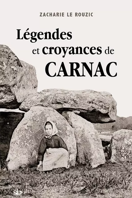 Légendes et croyances de Carnac - Zacharie Le Rouzic - BATIGNE