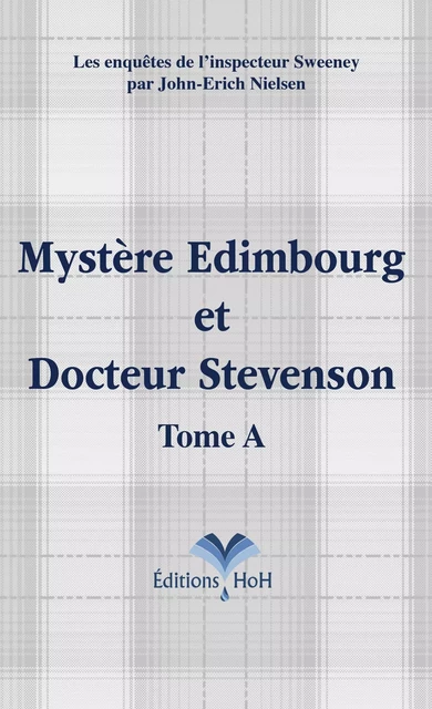 Mystère Edimbourg et Docteur Stevenson - Tome A - John-Erich NIELSEN - HEAD OVER HILLS