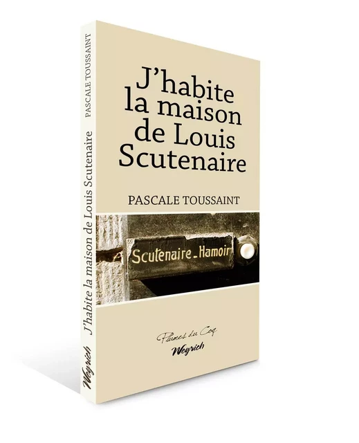 HABITE LA MAISON DE LOUIS SCUTENAIRE (J') - Pascale TOUSSAINT - WEYRICH