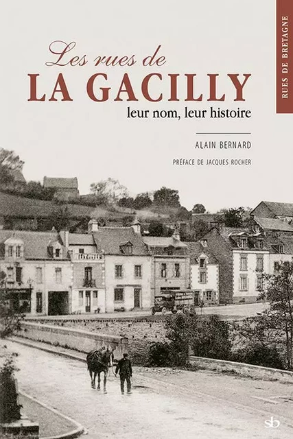 Les rues de La Gacilly, leur nom, leur histoire - Alain Bernard - BATIGNE