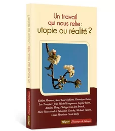 LE TRAVAIL QUI NOUS RELIE: UTOPIE OU REALITE?