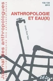 JOURNAL DES ANTHROPOLOGUES, N  132-133/2013. ANTHROPOLOGIE ET EAU(X)