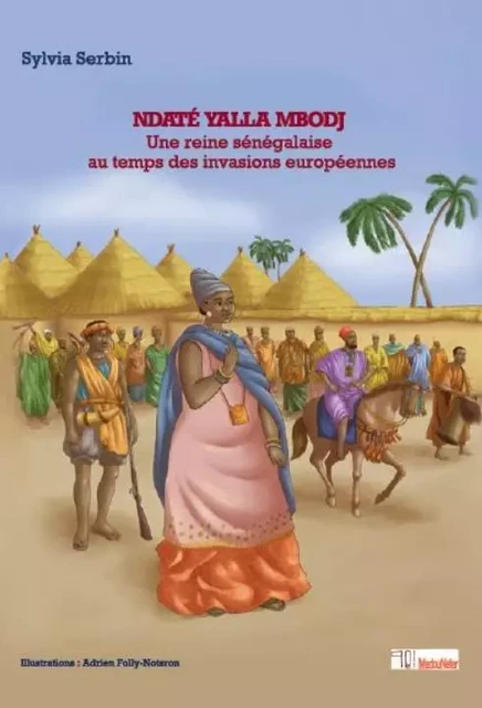 Ndaté Yalla Mbodj, une reine sénégalaise au temps des invasions européennes - Sylvia Serbin - MEDOUNETER