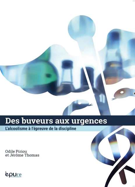 Des buveurs aux urgences - l'alcoolisme à l'épreuve de la discipline -  - PU REIMS