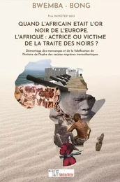 Quand l'Africain était l'or noir de l'Europe. L'Afrique : actrice ou victime de la traite des noirs